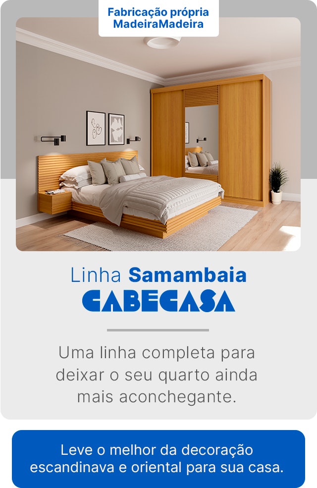 Linha Samambaia, fabricação própria MadeiraMadeira