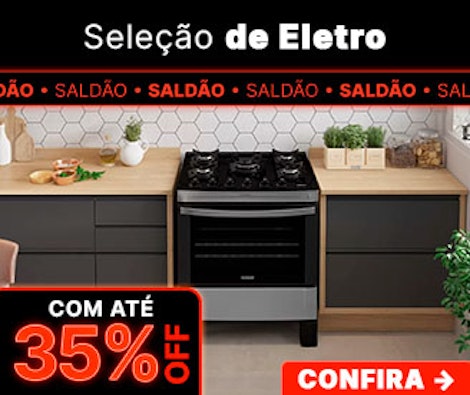 Eletro com até 35% OFF, confira.