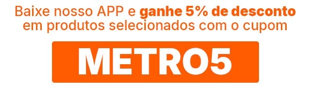 Baixe nosso APP e ganhe 5% de desconto em produtos selecionados com o cupom: METRO5