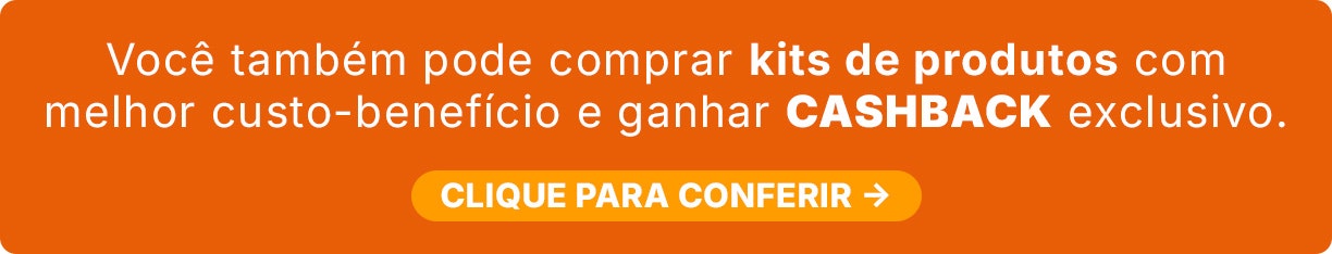 Clique no banner e confira os kits de produtos com melhor custo-benefício e CASHBACK exclusivo.