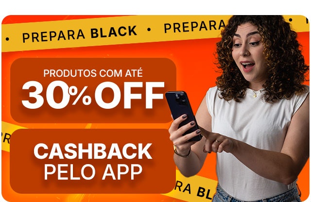 Prepara BLACK: produtos com até 30% OFF + CASHBACK pelo app.