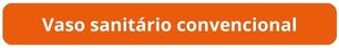 Botão Vaso sanitário convencional