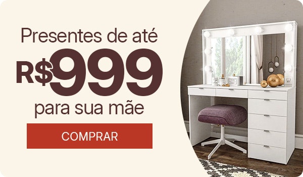 Presentão para mães de até R$999, compre agora