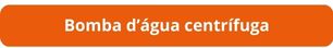 Botão Bomba d’água centrífuga