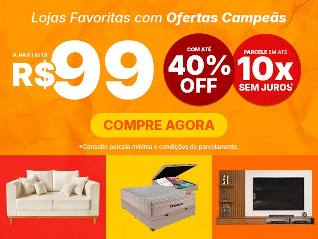 Ofertas Campeãs: a partir de R$99, com até 40% OFF e parcelamento em até 10x SEM JUROS com valor mínimo. Aproveite!
