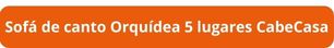 Botão Sofá de canto Orquídea 5 lugares CabeCasa