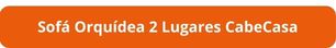Botão Sofá Orquídea 2 Lugares CabeCasa