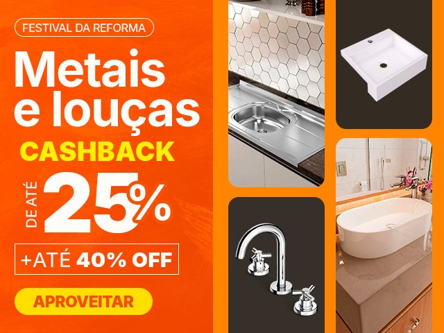 Metais e louças: até 25% de CASHBACK + até 40% OFF!