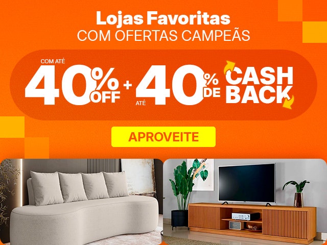Lojas Favoritas com ofertas campeãs, com até 40% OFF + 40% de CASHBACK