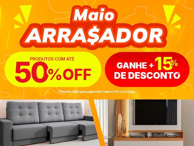 Maio Arrasador: produtos com até 50% OFF + 15% OFF À VISTA!