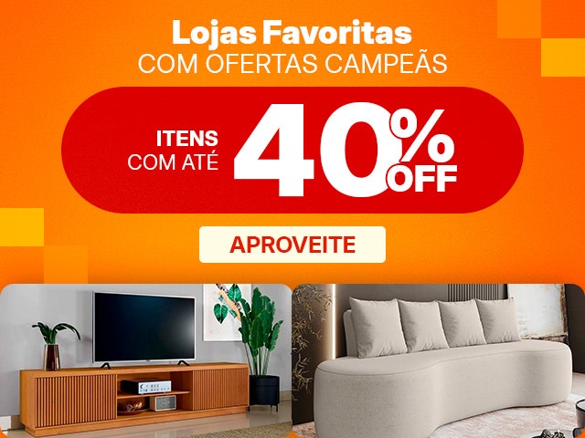 Lojas Favoritas com ofertas campeãs, com até 40% OFF, aproveite.