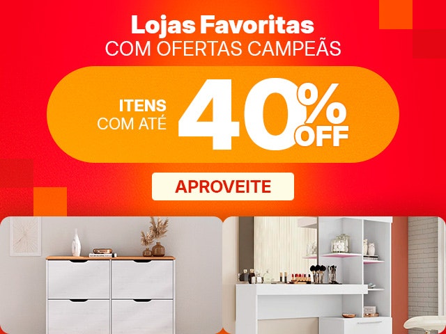 Lojas Favoritas com ofertas campeãs, itens até 40% OFF