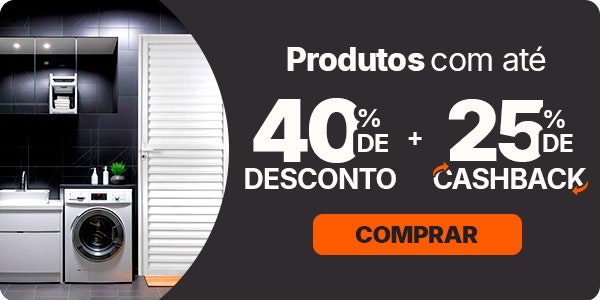 Mega Reforma: produtos com até 40% de desconto + 25% de CASHBACK. Aproveite!