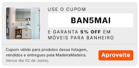 Use o cupom BAN5MAI e garanta descontos exclusivos. Válido para produtos selecionados, até o dia 02/06.