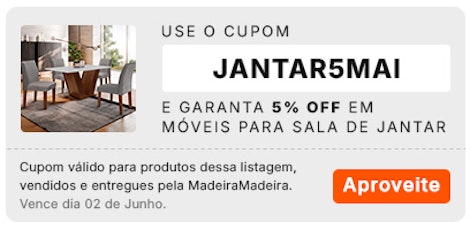 Use o cupom JANTAR5MAI e garanta descontos exclusivos. Válido para produtos selecionados, até o dia 02/06.