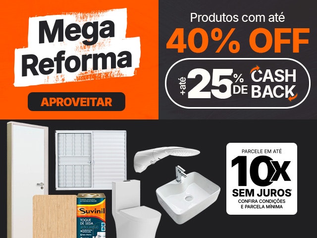 Mega Reforma: itens com até 40% OFF e até 25% de CASHBACK.