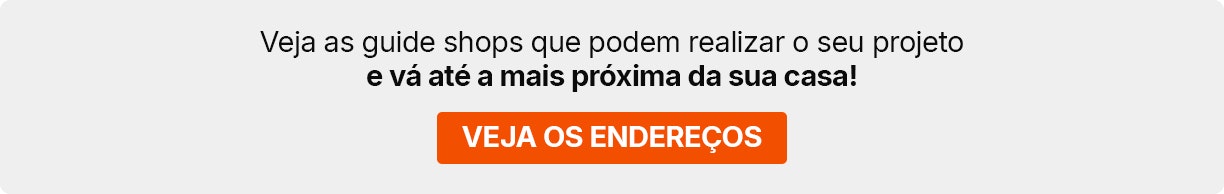 Veja as guideshops que podem realizar o seu projeto e vá até a mais próxima da sua casa.