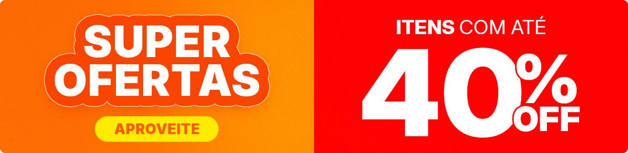 Super Ofertas com até 40% OFF, confira.