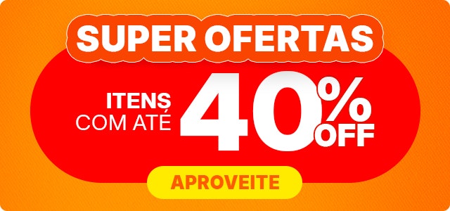 Super Ofertas com até 40% OFF, confira.