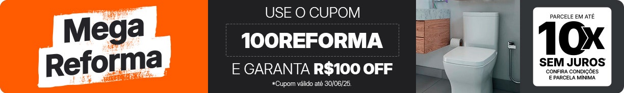 Mega Reforma: use o cupom e garanta R$100 OFF.