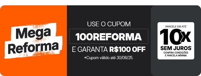 Mega Reforma: use o cupom e garanta R$100 OFF.