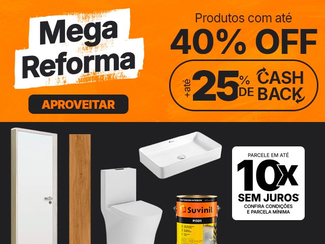 Mega Reforma: é liquidação, chegou sua chance de economizar. Itens com até 40% OFF.