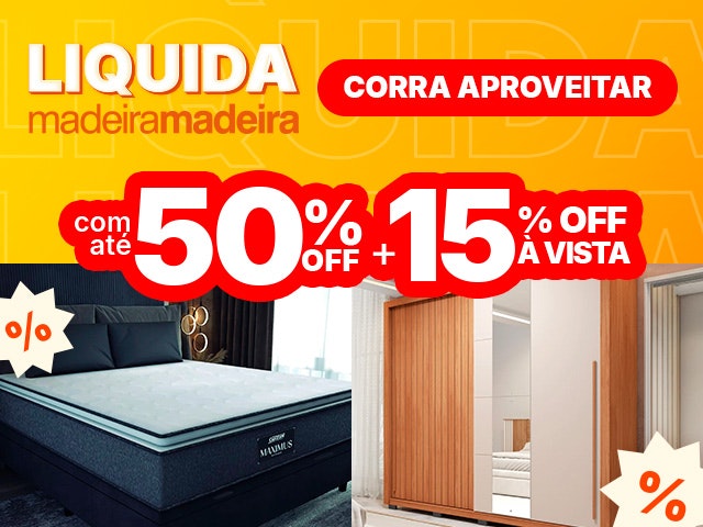 Liquida Madeira com até 50% OFF + até 15% OFF à vista, aproveite.