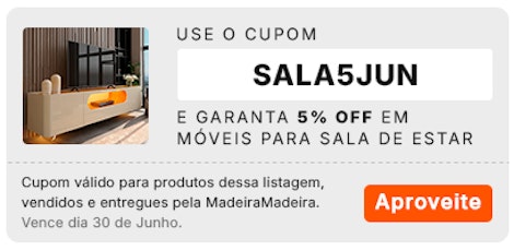 Use o cupom SALA5JUN e garanta 5% OFF em Móveis para Sala de Estar, aproveite!