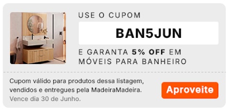 Use o cupom BAN5JUN e garanta 5% OFF em móveis para Banheiro, aproveite!