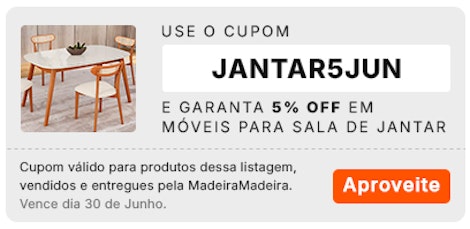 Use o cupom JANTAR5JUN e garanta 5% OFF em móveis para Sala de Jantar, aproveite!