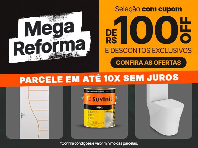 Mega Reforma com cupom de R$100 OFF + parcele em até 10x sem juros.