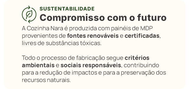 Compromisso com o futuro: A Cozinha Nara é produzida com painéis de MDP provenientes de fontes renováveis e certificadas, livres de substâncias tóxicas.