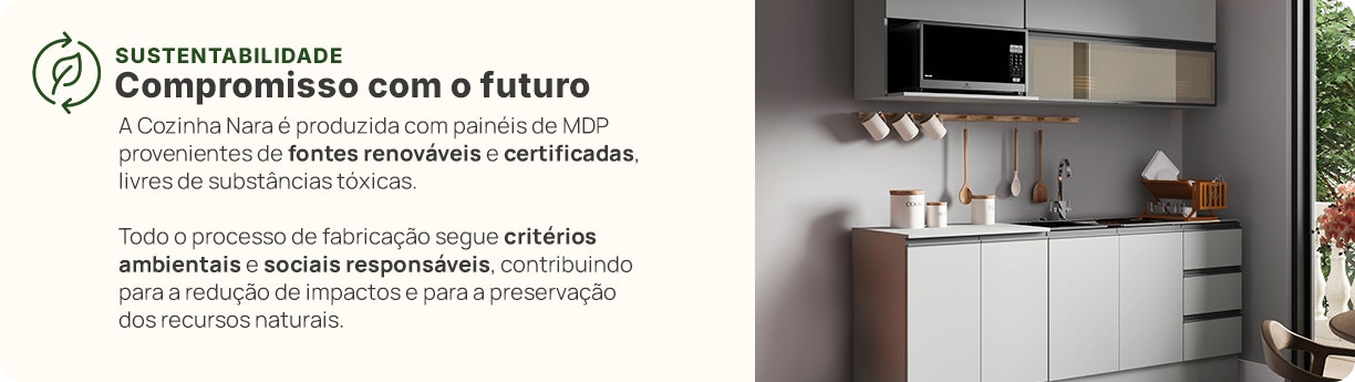 Compromisso com o futuro: A Cozinha Nara é produzida com painéis de MDP provenientes de fontes renováveis e certificadas, livres de substâncias tóxicas.
