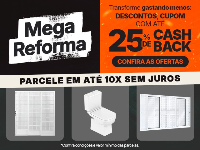Mega Reforma: transforme gastando menos, descontos, cupom e até 25% de CASHBACK.