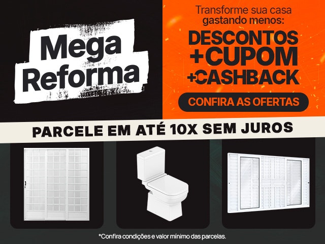 Mega Reforma: transforme gastando menos, descontos, cupom e cashback para você!