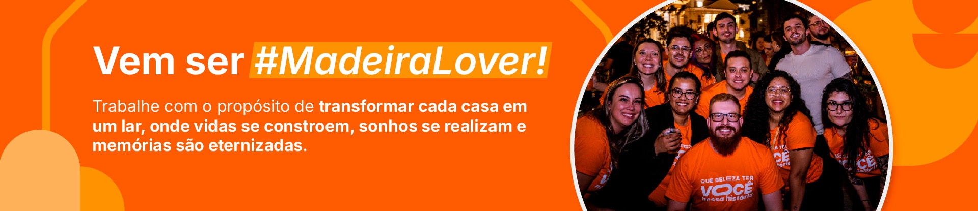Vem ser #MadeiraLover Quero trabalhar na MadeiraMadeira