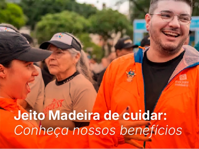 Jeito Madeira de cuidar:  Conheça nossos benefícios