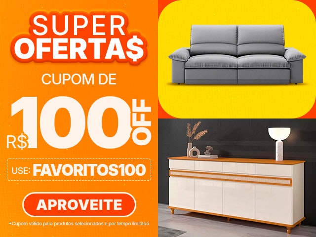 Super Ofertas com cupom de R$100 OFF, use FAVORITOS100 e aproveite!