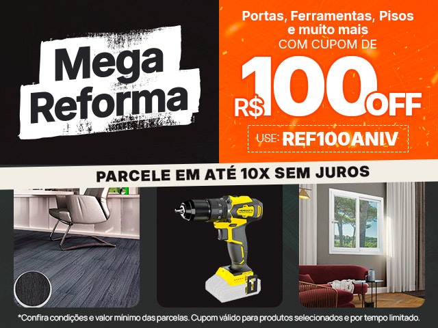 Mega Reforma: portas, ferramentas, pisos e muito mais. Com cupom de R$100 OFF, use REF100ANIV e aproveite!