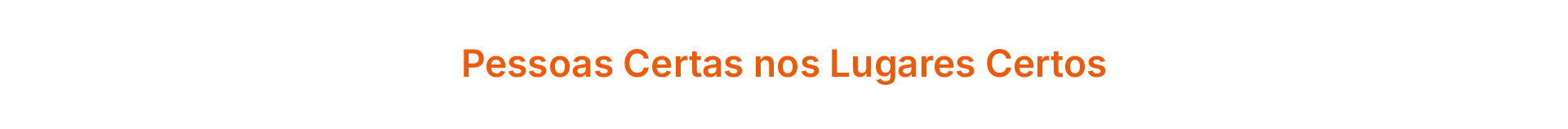 Pessoas Certas nos Lugares Certos