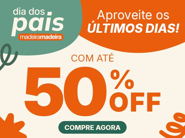 ÚLTIMOS DIAS: Dia dos Pais MadeiraMadeira com até 50% OFF.