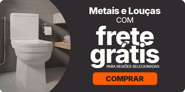Metais e Louças com FRETE GRÁTIS para regiões selecionadas