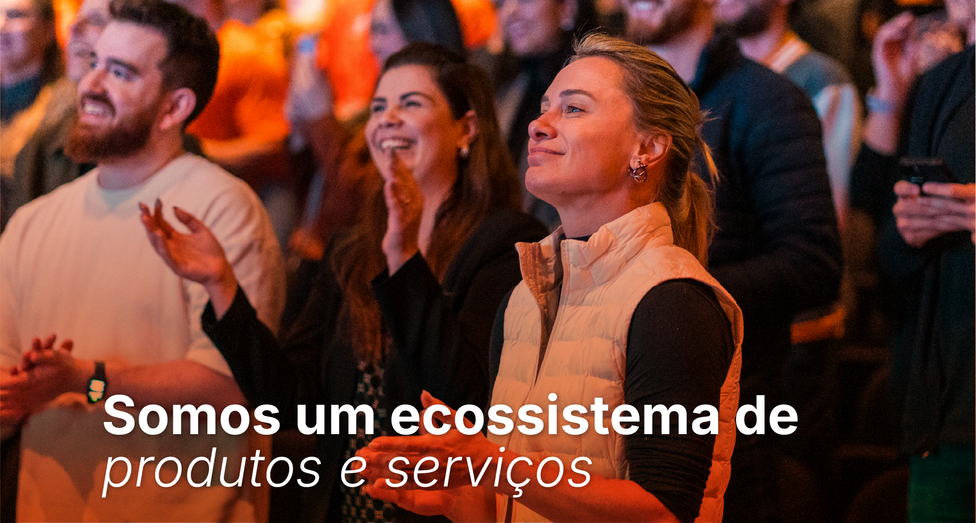 Somos um ecossistema de produtos e serviços Somos um ecossistema de produtos e serviços