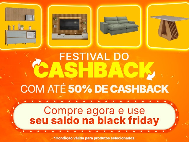 Festival do CASHBACK: compre agora e use seu saldo na Black Friday. Produtos com até 50% de CASHBACK só aqui na MadeiraMadeira! Aproveite