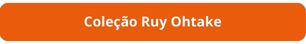 Bot&atilde;o cole&ccedil;&atilde;o Ruy Ohtake