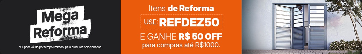 [BLACK] Mega Reforma com cupom REFDEZ50 Desktop