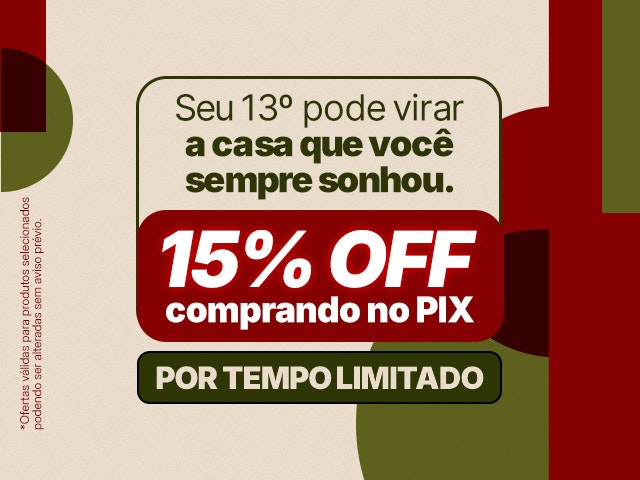 15% OFF no PIX para seu 13º virar a casa dos seus sonhos Mob