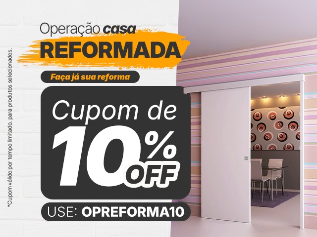 Operação Casa Reformada   Cupom de 10% OFF - OPREFORMA10 Mob