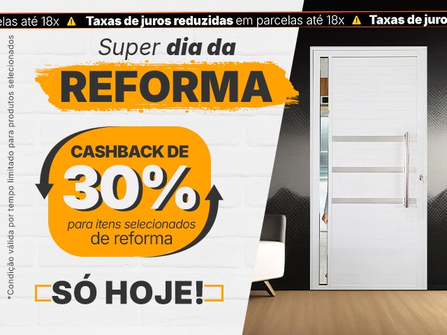 Super Dia da Reforma: Cashback de até 30% V2 Mob