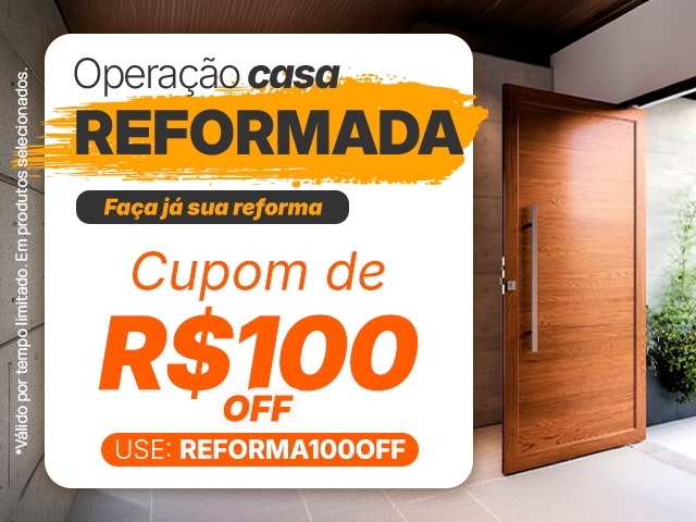 Operação Casa Reformada: Cupom de R$ 100 - REFORMA100OFF Mob